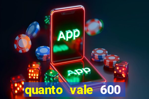 quanto vale 600 mil cruzeiros em reais